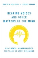 Hearing Voices and Other Matters of the Mind: What Mental Abnormalities Can Teach Us about Religions 0190091142 Book Cover