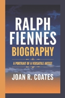 Ralph Fiennes Biography: A Portrait of a Versatile Artist B0DRTK31JY Book Cover