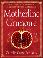Motherline Grimoire: Spells, Rituals, and Ancestor Magic to Connect with Your Sacred Lineage 1578639271 Book Cover