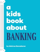A Kids Book About Banking 1958825174 Book Cover
