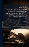 Memoir, Correspondence, and Miscellanies, From the Papers of Thomas Jefferson Volume 1023974630 Book Cover