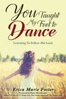You Taught My Feet To Dance: Learning to Follow His Lead 1943526567 Book Cover