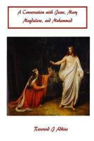 A Conversation with Jesus Christ, Mary Magdalene, and Muhammad 1493698583 Book Cover