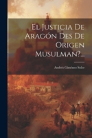 El Justicia De Arag�n Des De Origen Musulman?... 1022301853 Book Cover