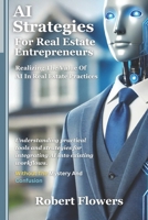 AI Strategies For Real Estate Entrepreneurs: Realizing The Value Of AI In Real Estate Practices B0DTJ4PPZM Book Cover