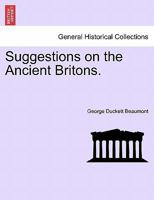 Suggestions on the Ancient Britons. 1241457034 Book Cover