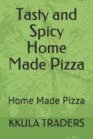 Tasty and Spicy Home Made Pizza: Home Made Pizza B08M8RJD9C Book Cover