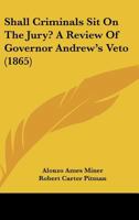 Shall Criminals Sit On The Jury? A Review Of Governor Andrew's Veto 1240156405 Book Cover