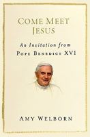 Come Meet Jesus: An Invitation from Pope Benedict XVI 159325167X Book Cover