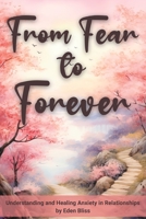 From Fear to Forever: Understanding and Healing Anxiety in Relationships B0C9SHFV71 Book Cover