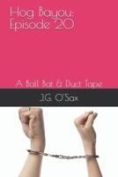 Hog Bayou: Episode 20: A Ball Bat & Duct Tape B08J5CSZJT Book Cover