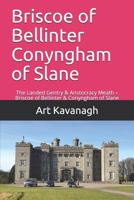 Briscoe of Bellinter Conyngham of Slane: The Landed Gentry & Aristocracy Meath - Briscoe of Bellinter & Conyngham of Slane 1482316951 Book Cover