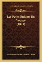 Les Petits Enfants En Voyage (1845) 1160175233 Book Cover