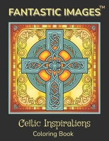 Fantastic Images: Celtic Inspirations Coloring Book B0CLLYNTTP Book Cover
