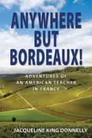 Anywhere but Bordeaux! 1957468068 Book Cover