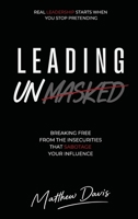 Leading Unmasked: Leading with Authenticity, Security, and Purpose B0H3C65VJW Book Cover