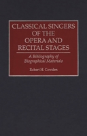 Classical Singers of the Opera and Recital Stages: A Bibliography of Biographical Materials (Music Reference Collection) 0313293325 Book Cover