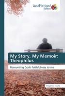 My Story, My Memoir: Theophilus: Recounting God's faithfulness to me 6200111855 Book Cover