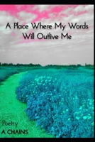 A Place Where My Words Will Outlive Me: Poetry B09M79DYW2 Book Cover