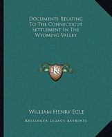 Documents Relating To The Connecticut Settlement In The Wyoming Valley 1432664603 Book Cover