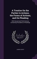 A treatise on the parties to actions, the forms of actions, and on pleading: with second and third volumes containing precedents of pleadings. Volume 3 of 3 124007896X Book Cover