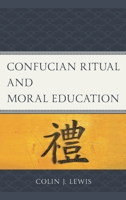 Confucian Ritual and Moral Education (Studies in Comparative Philosophy and Religion) 1793612412 Book Cover