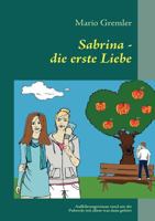 Sabrina - die erste Liebe: Aufklärungsroman rund um die Pubertät mit allem was dazu gehört 3842337426 Book Cover