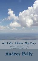 As I Go about My Day: Daily Thoughts for a Transformed Heart 1726236811 Book Cover