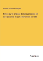 Notice sur le château de Sarcus restitué tel qu'il était lors de son achèvement en 1550 3382742748 Book Cover