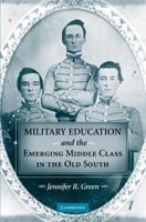 Military Education and the Emerging Middle Class in the Old South 0521201284 Book Cover