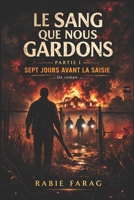LE SANG QUE NOUS GARDONS: SEPT JOURS AVANT LA SAISIE (The Blood We Keep) (French Edition) B0GR8RS1Y6 Book Cover