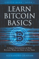 Learn Bitcoin Basics: A Simple Explanation of How Bitcoins Work and How to Use Them B095GP9C1P Book Cover