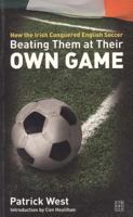 Beating Them at Their Own Game: How the Irish Conquered English Soccer 1905483104 Book Cover