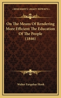 On the Means of Rendering More Efficient the Education of the People: A Letter to the Lord Bishop of St. David's Volume Talbot Collection of British Pamphlets 1120664527 Book Cover