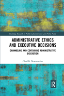 Administrative Ethics and Executive Decisions: Channeling and Containing Administrative Discretion 1315271796 Book Cover