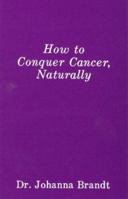 How to Conquer Cancer, Naturally 0930852060 Book Cover