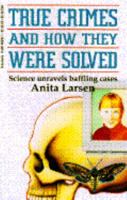 True Crimes and How They Were Solved 0590468561 Book Cover