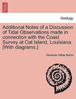 Additional Notes of a Discussion of Tidal Observations made in connection with the Coast Survey at Cat Island, Louisiana. [With diagrams.] 1241056889 Book Cover