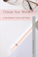 Choose Your Words: A Self-Publisher's Guide to Self-Editing B0BRC88BRM Book Cover