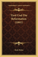 Tirol Und Die Reformation (1841) 114832559X Book Cover