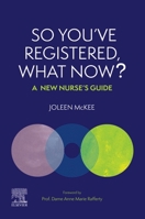 So You’ve Registered, What Now?: A New Nurse’s Guide. 0323933920 Book Cover