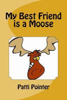 My Best Friend is a Moose 1729656706 Book Cover