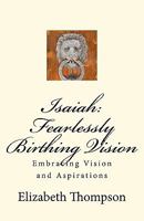 Isaiah: Fearlessly Birthing Vision 1463602626 Book Cover