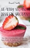 Healthy Vegan Desserts Recipes: More than 50 Exciting Quick and Easy New Vegan Recipes for Cookies and Pies, Cupcakes and Cakes--and More! 1801821895 Book Cover