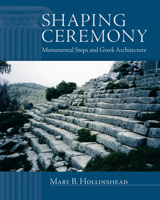 Shaping Ceremony: Monumental Steps and Greek Architecture 0299301109 Book Cover