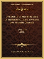 De L'Etat De La Mendicite Et De La Bienfaisance, Dans La Province De La Flandre Orientale: 1740-1850 (1852) 1167581490 Book Cover
