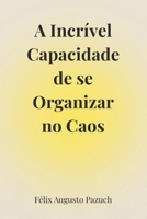 A incrível capacidade de se organizar no caos (Portuguese Edition) B0G5HB1SGK Book Cover