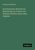 Eine Elementare Methode zur Bestimmung von Grösten und Kleinsten Werthen nebst vielen Aufgaben (German Edition) 3563134987 Book Cover