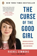 The Curse of the Good Girl: Raising Authentic Girls with Courage and Confidence 014311798X Book Cover