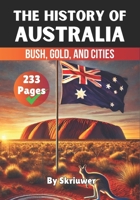 The History of Australia: Bush, Gold, and Cities (The History Series) B0DRFWGTQ2 Book Cover